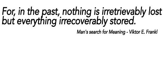 For, in the past, nothing is irretrievably lost  but everything irrecoverably stored. - Viktor E. Frankl