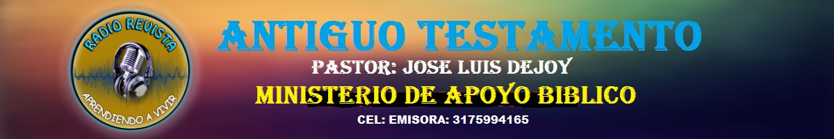 Predicaciones pastor: Jose Luis Dejoy: Antiguo Testamento