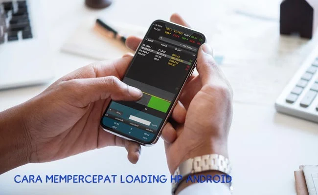 cara mempercepat loading smartphone