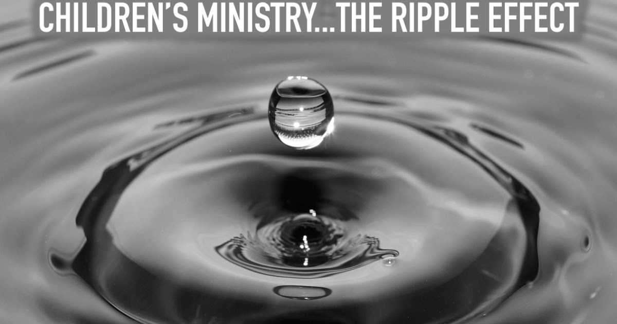 Children s Ministry the Ripple Effect RELEVANT CHILDREN S MINISTRY