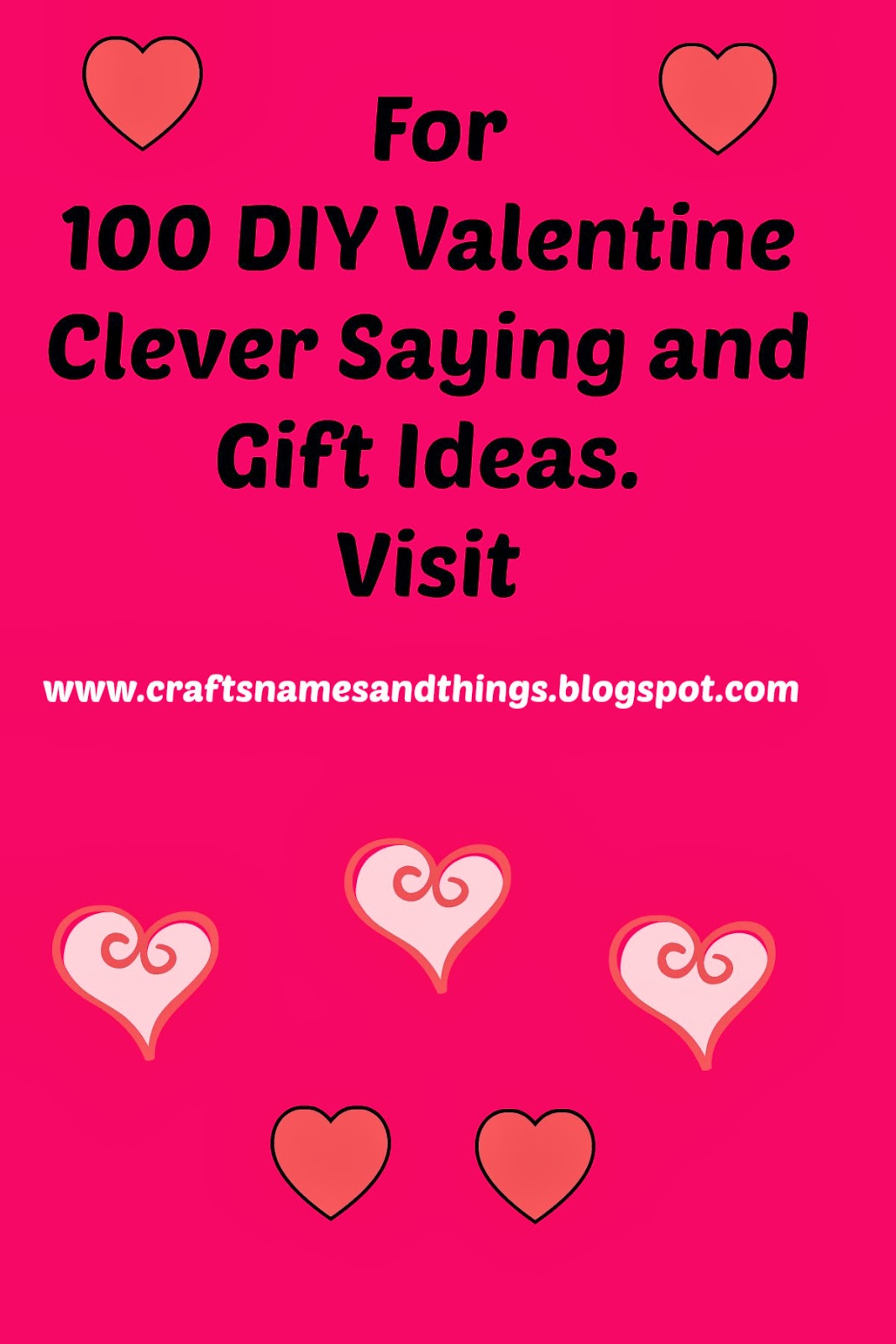 Crafts, Names, And Things!: 100 DIY Valentine Ideas and Clever Sayings: The First 50 ...