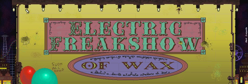 Electric Freakshow of Wax