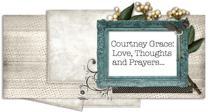 Courtney Grace...Love, Thoughts and Prayers