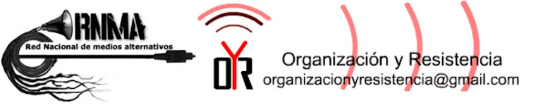 OyR - Organización y Resistencia - Por una comunicación alternativa