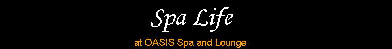 Spa Life at OASIS Spa and Lounge