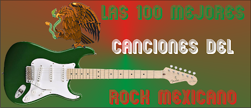 Las 100 mejores canciones del rock mexicano