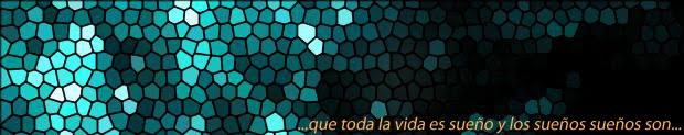 ...que toda la vida es sueño y los sueños sueños son...