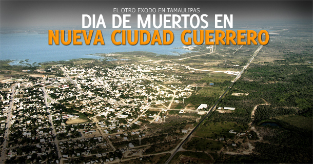 Día de Muertos en Ciudad Guerrero: El otro éxodo en Tamaulipas ~ Daño ...