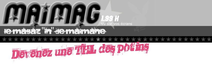 Le Maimag, chaque semaine un potin!