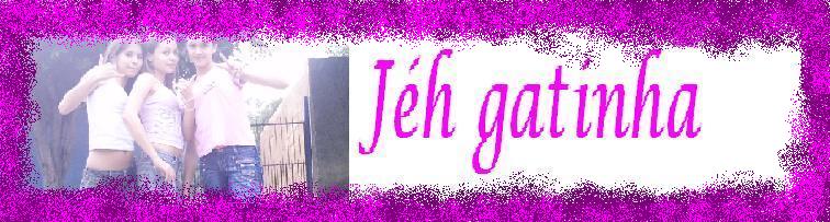 jéh gatinha