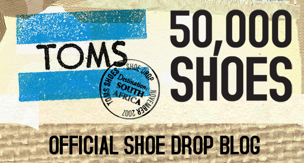 TOMS Official Shoe Drop Blog - SOUTH AFRICA 2007