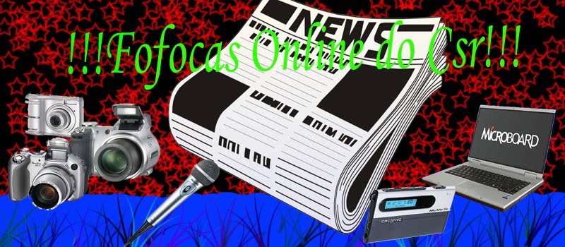 Fofocas online do CSR/Famosos