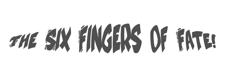 the Six Fingers of Fate!