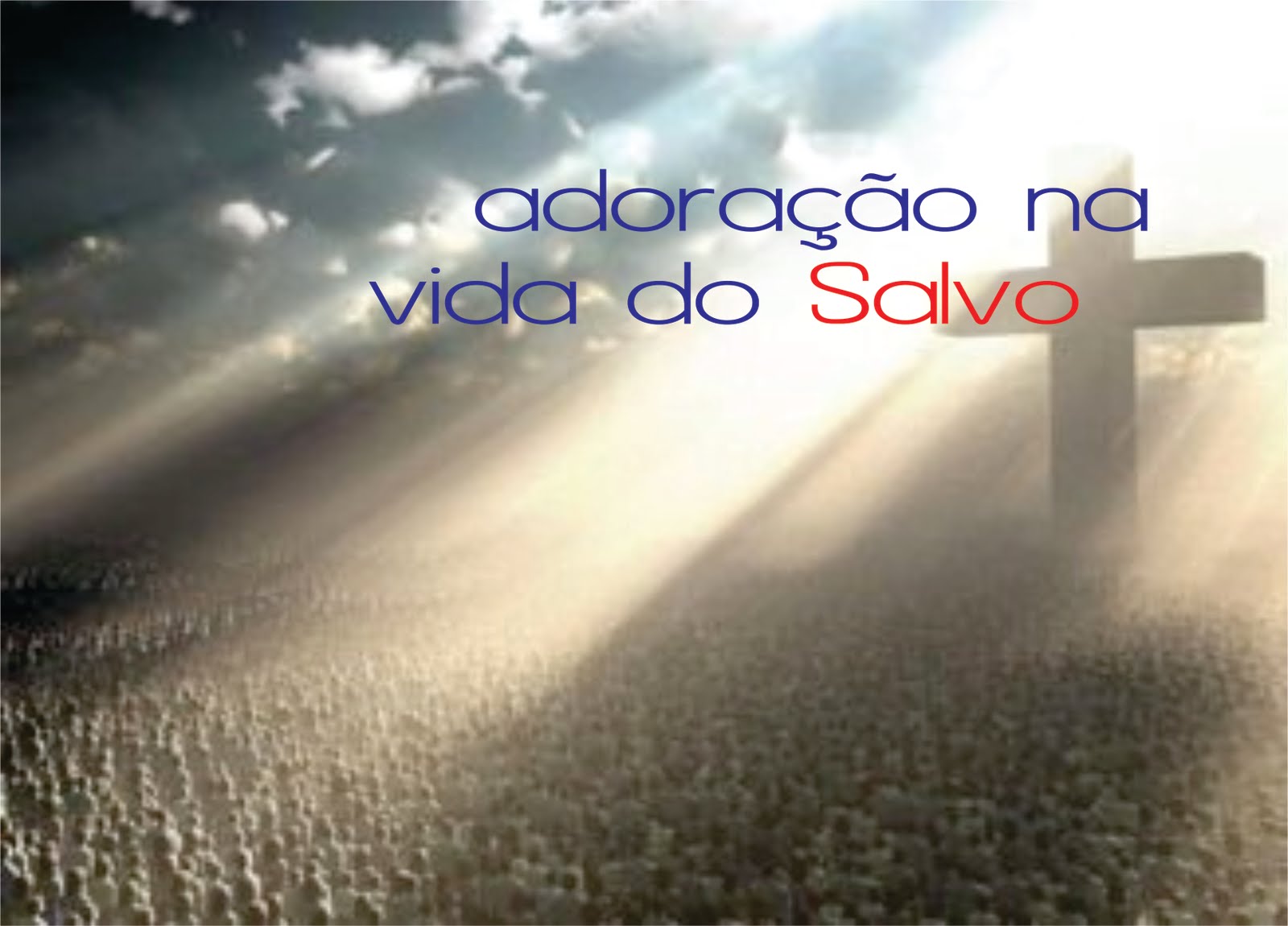 Louvor e Adoração ADORAÇÃO NA VIDA DO SALVO