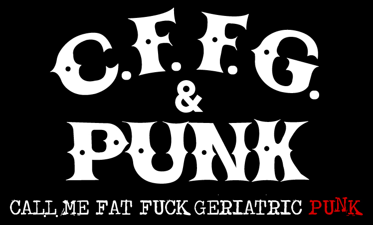 Call me fat fuck geriatric Punk