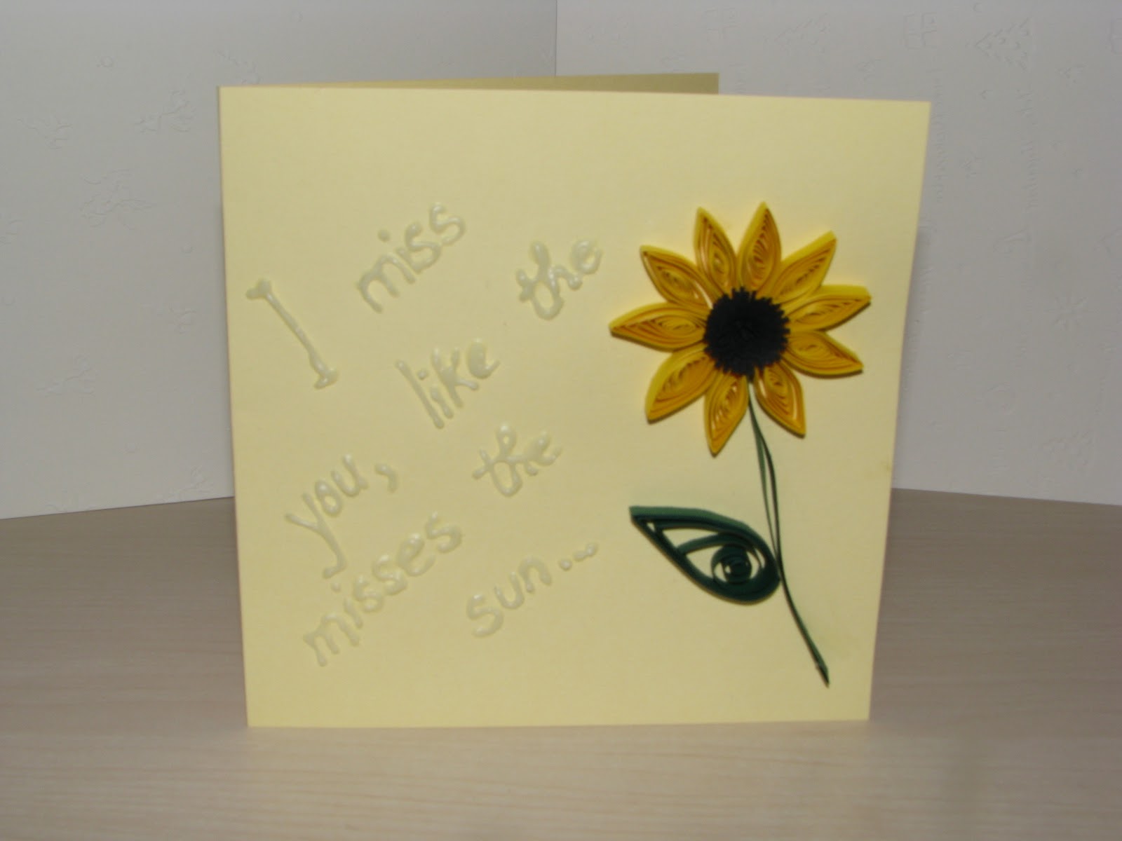 Happy Quilling I miss you like the sunflower misses the sun!
