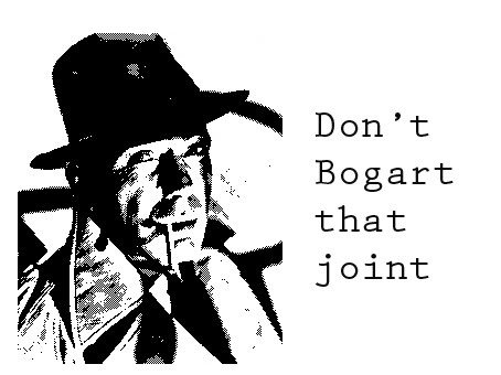 http://2.bp.blogspot.com/_9W9yiLkPG6c/TCN_x9u5UtI/AAAAAAAABls/7Cs2q-BckH0/s1600/dont_bogart_joint.jpg