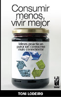 Consumir menos, vivir mejor. Ideas prácticas para un consumo mas consciente