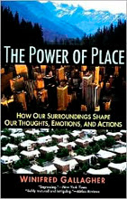 The Power of Place: How Our Surroundings Shape Our Thoughts Emotions and Action, Winifred Gallagher