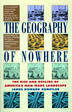 Geography of Nowhere: The Rise and Decline of America's Man-Made Landscape, James Howard Kunstler