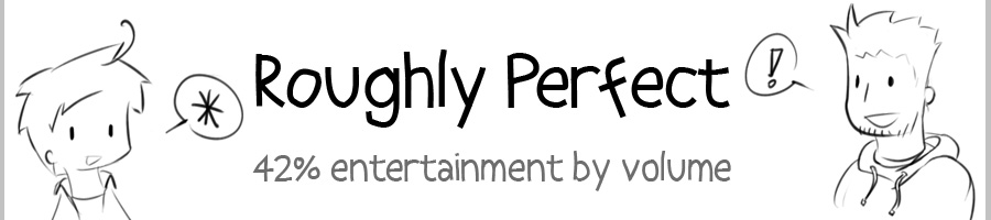 Roughly Perfect