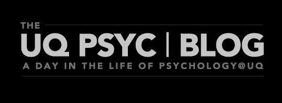 The UQ Psyc Blog - A Day in the Life of Psychology@UQ