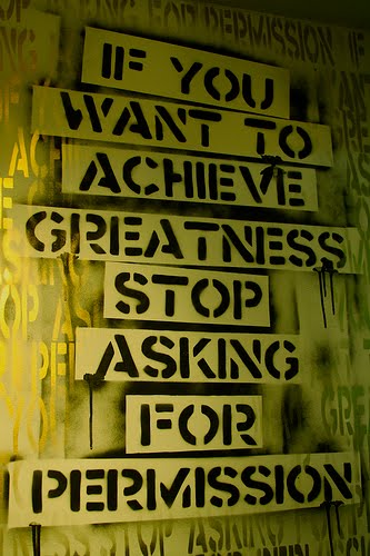 If you want to achieve greatness, stop asking for permission
