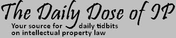 The Daily Dose of IP | Intellectual Property Law Blog
