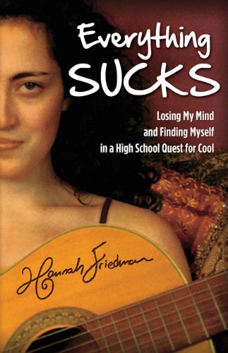 Everything Sucks: Losing My Mind and Finding Myself in a High School Quest for Cool by Hannah Friedman