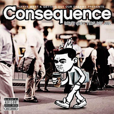 Don%27t_Quit_Your_Day_Job Consequence & Kanye The Good, The Bad, The Ugly  