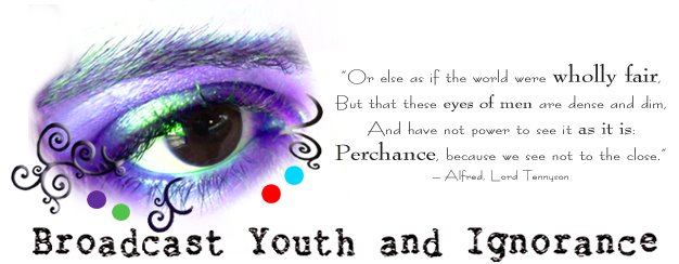Broadcast Youth and Ignorance