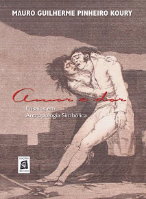 KOURY, Mauro G.P. Amor e Dor. Ensaios em Antropologia Simbólica. (Recife: Ed. Bagaço, 2005)