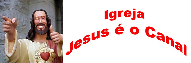 Igreja Jesus é o canal