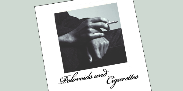 Polaroids and Cigarettes