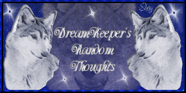 DreamKeeper's Random thoughts