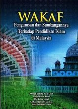 WAKAF PENGURUSAN DAN SUMBANGANNYA TERHADAP PENDIDIKAN ISLAM DI MALAYSIA