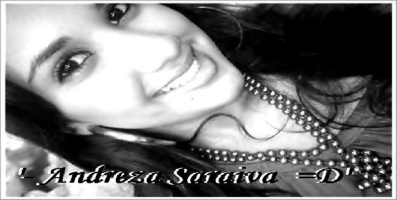 Andreza Saraiva '~* =D'
