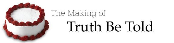 The Making of "Truth Be Told"