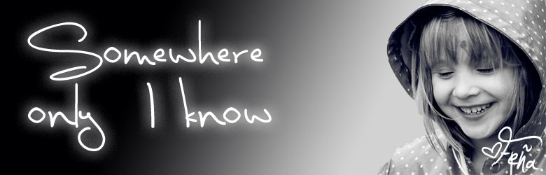 Somewhere only I know