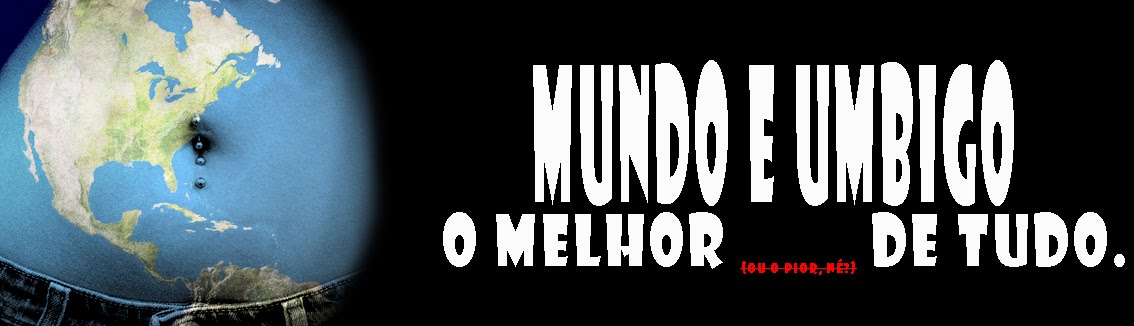 O Mundo e o Umbigo