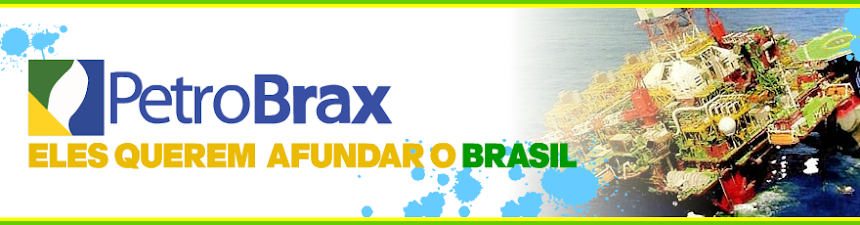 PetroBrax | Eles querem afundar o Brasil