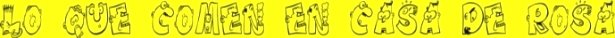 LO QUE COMEN EN CASA DE ROSA