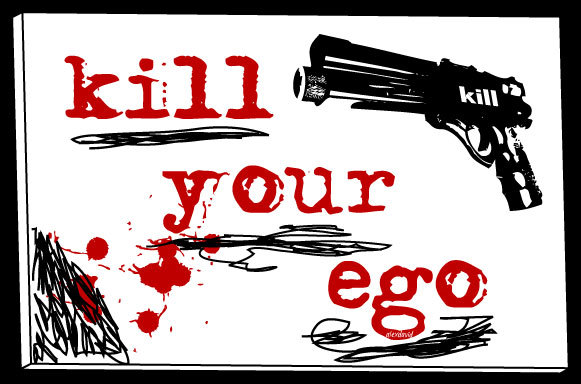 [kill_your_ego.jpg]