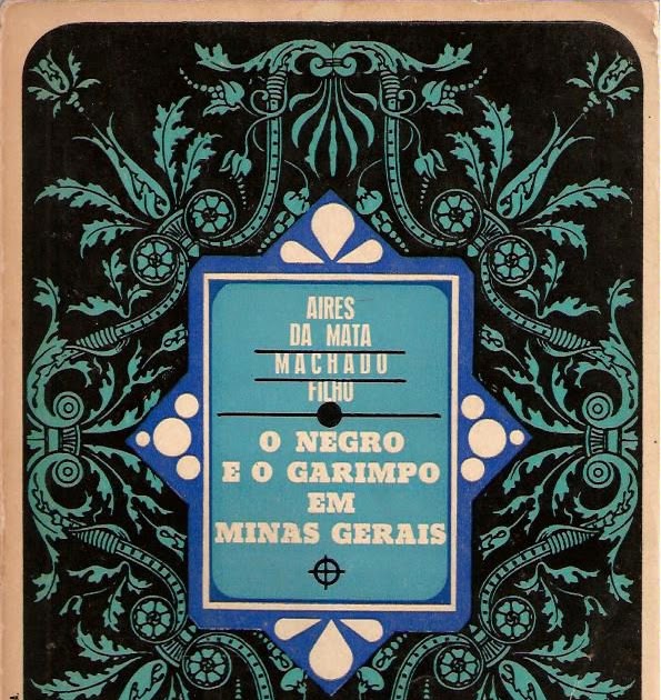 BIBLIOAFRO 'GRIOT' - BIBLIOGRAFIA SOBRE A TEMÁTICA: NEGRO.: Aires da Mata Machado Filho O negro