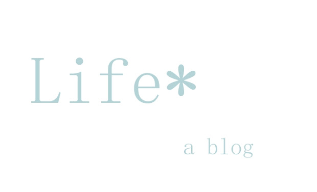 Life*  A Blog
