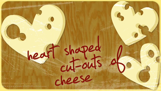 Heart Shaped Cut-Outs of Cheese
