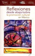 Reflexiones desde abajo/sobre la promoción cultural en México