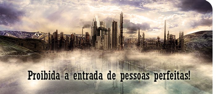 Proibida a entrada de pessoas perfeitas