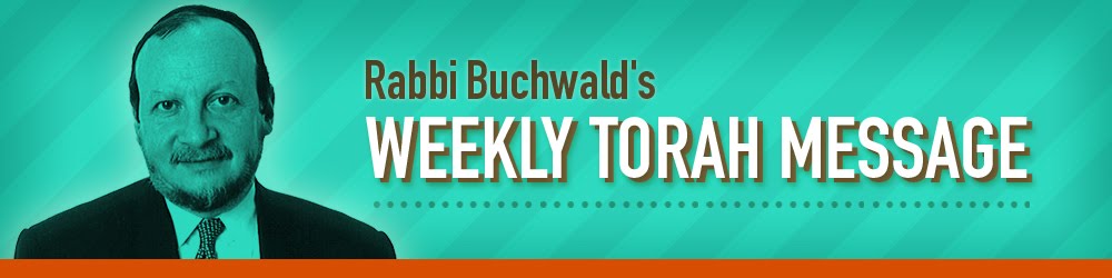 Rabbi Buchwald's Weekly Torah Message