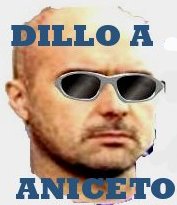 DILLO AD ANICETO !!!